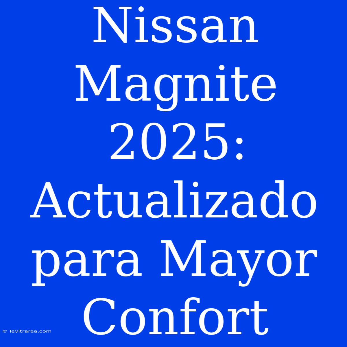 Nissan Magnite 2025: Actualizado Para Mayor Confort