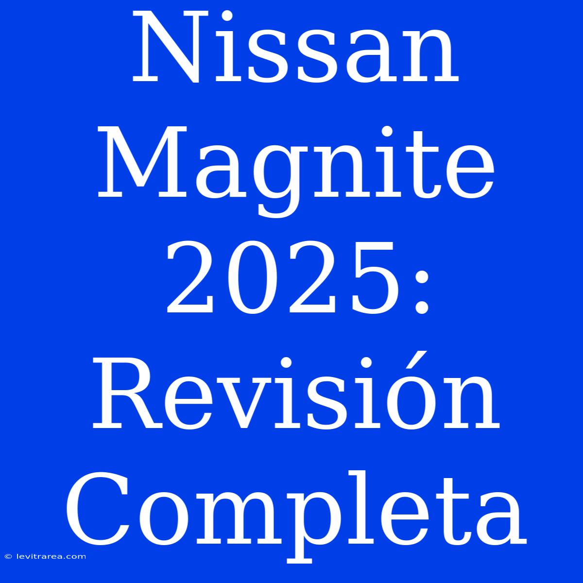 Nissan Magnite 2025: Revisión Completa