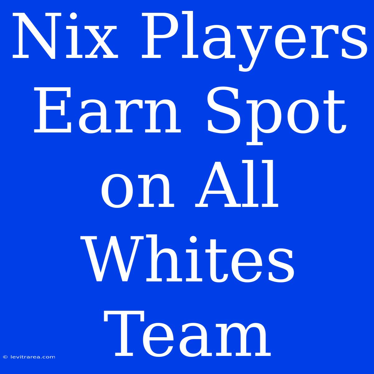 Nix Players Earn Spot On All Whites Team