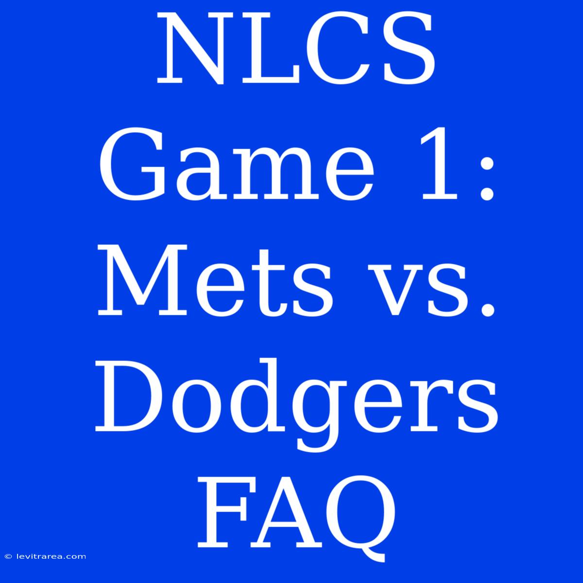 NLCS Game 1: Mets Vs. Dodgers FAQ