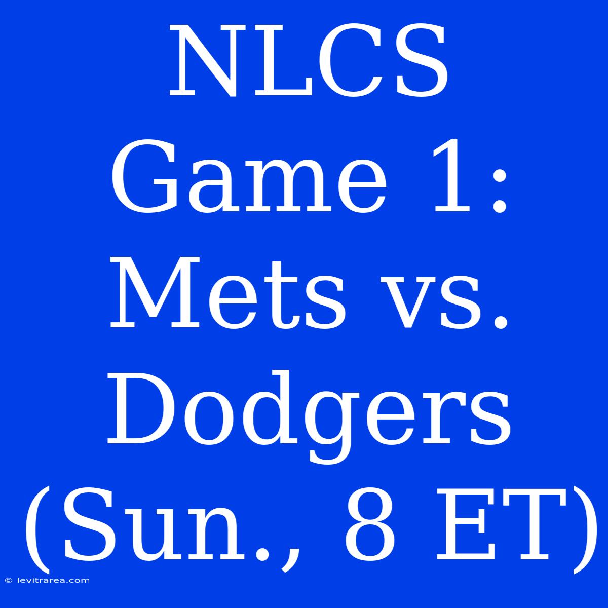 NLCS Game 1: Mets Vs. Dodgers (Sun., 8 ET)