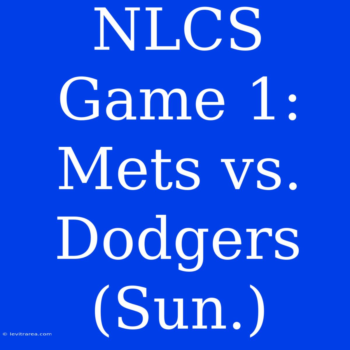 NLCS Game 1: Mets Vs. Dodgers (Sun.)