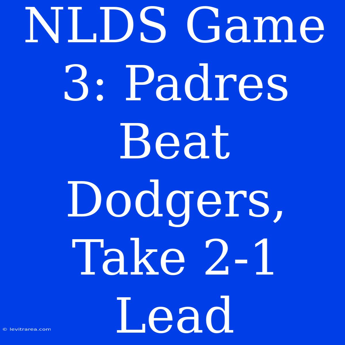 NLDS Game 3: Padres Beat Dodgers, Take 2-1 Lead