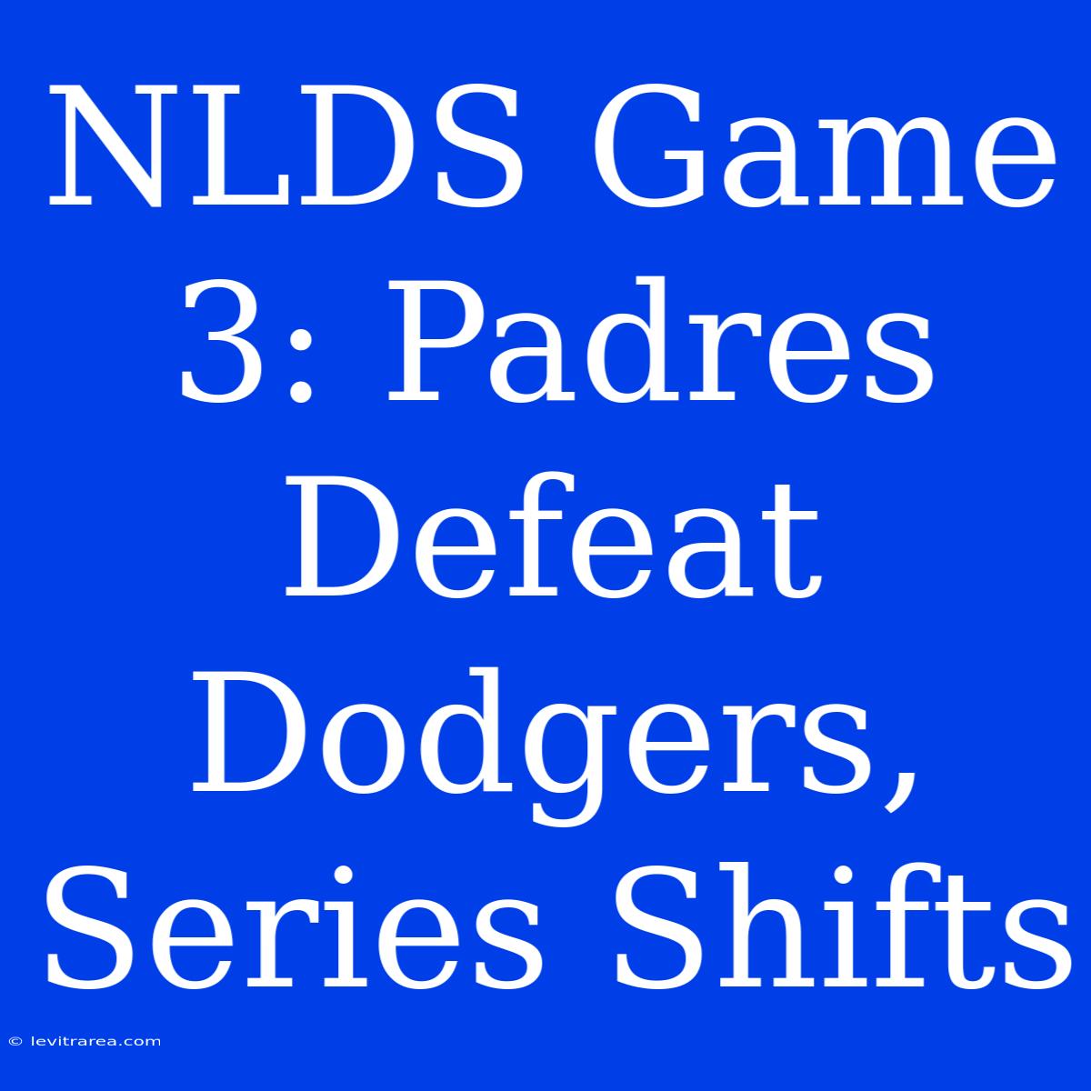 NLDS Game 3: Padres Defeat Dodgers, Series Shifts 