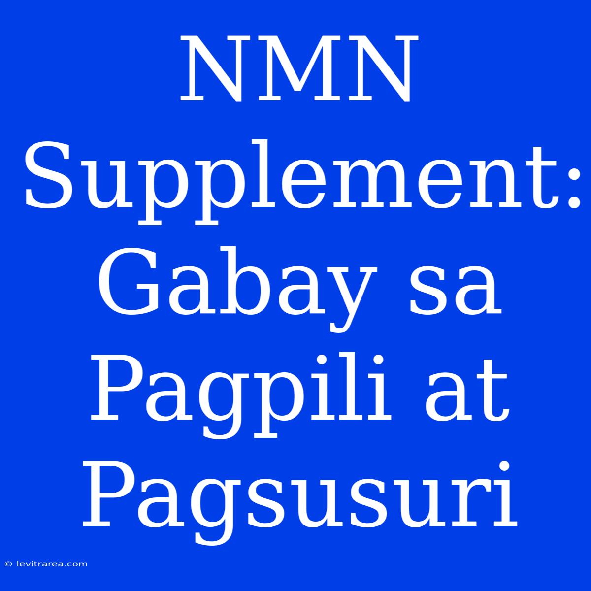 NMN Supplement: Gabay Sa Pagpili At Pagsusuri