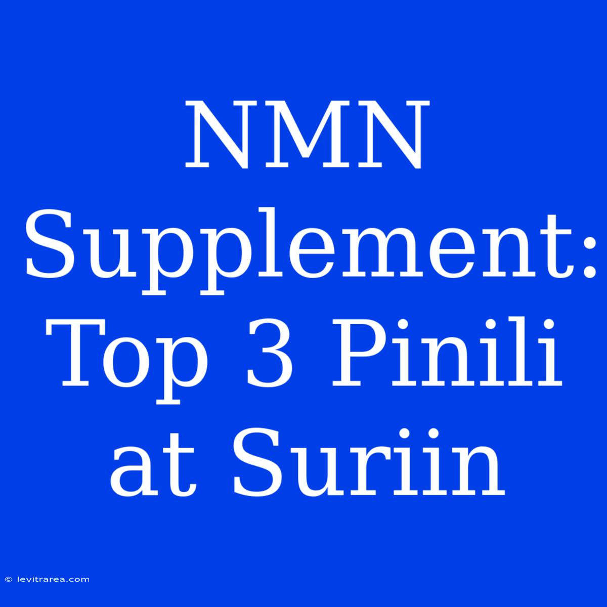 NMN Supplement: Top 3 Pinili At Suriin