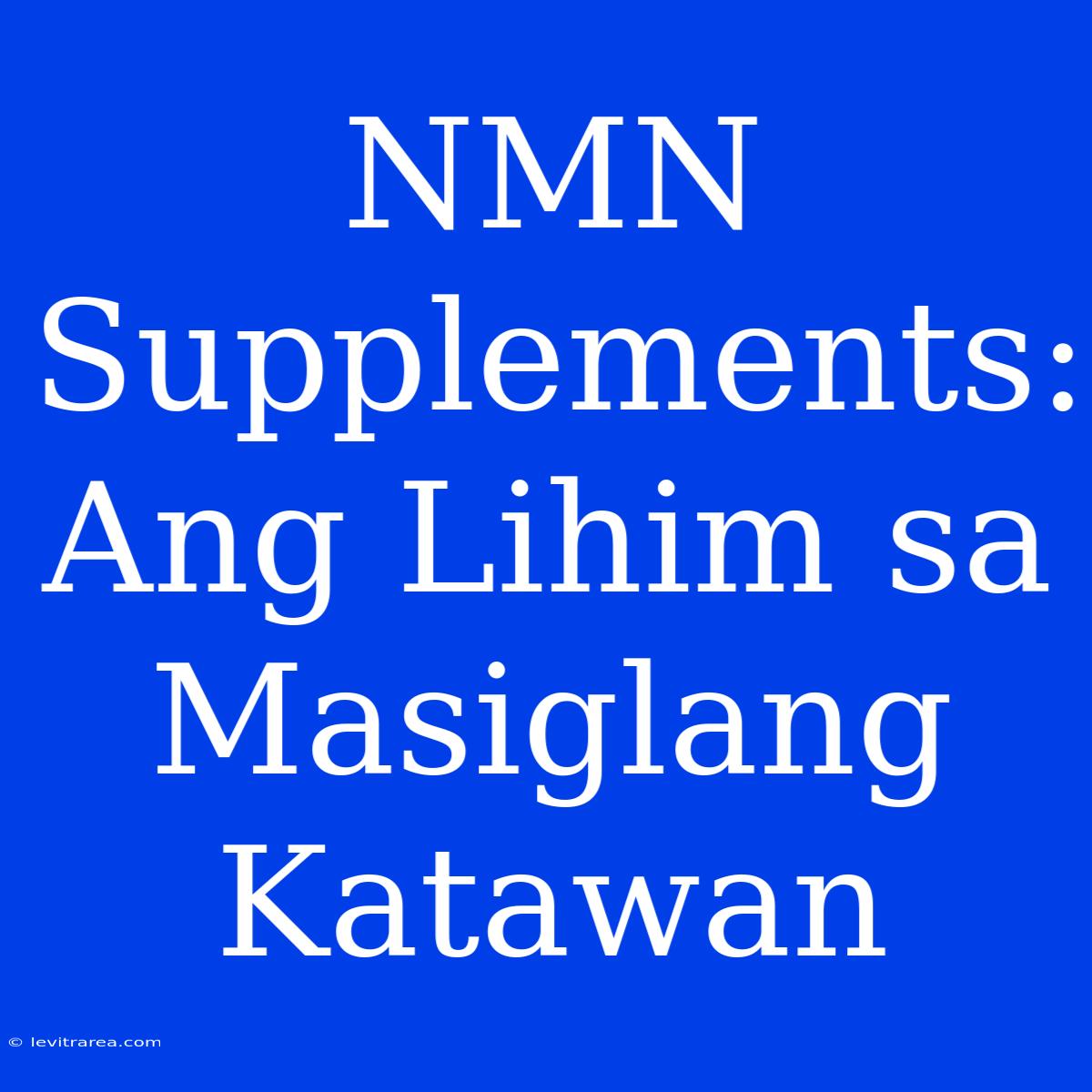 NMN Supplements: Ang Lihim Sa Masiglang Katawan