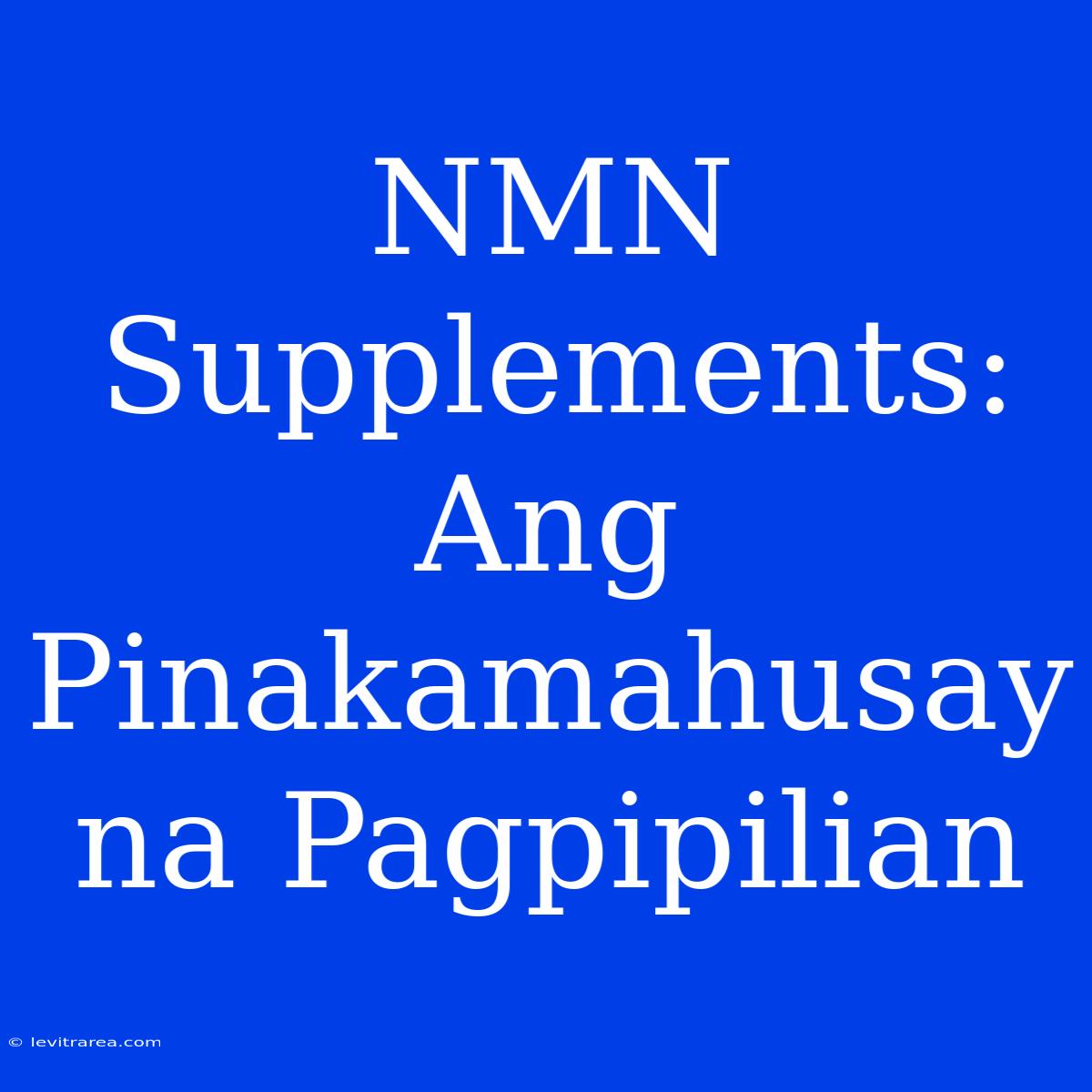 NMN Supplements: Ang Pinakamahusay Na Pagpipilian