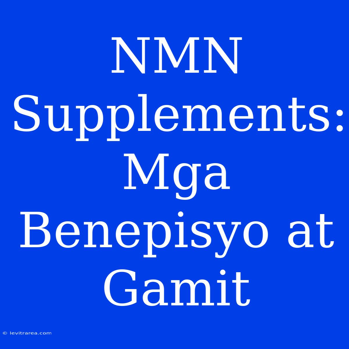 NMN Supplements: Mga Benepisyo At Gamit