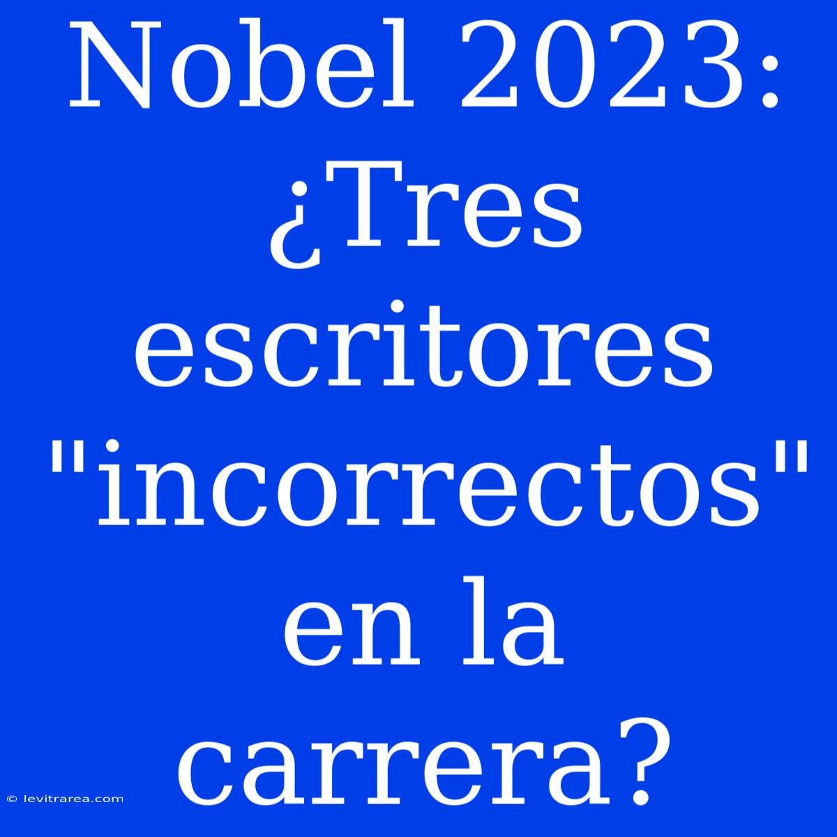 Nobel 2023: ¿Tres Escritores 