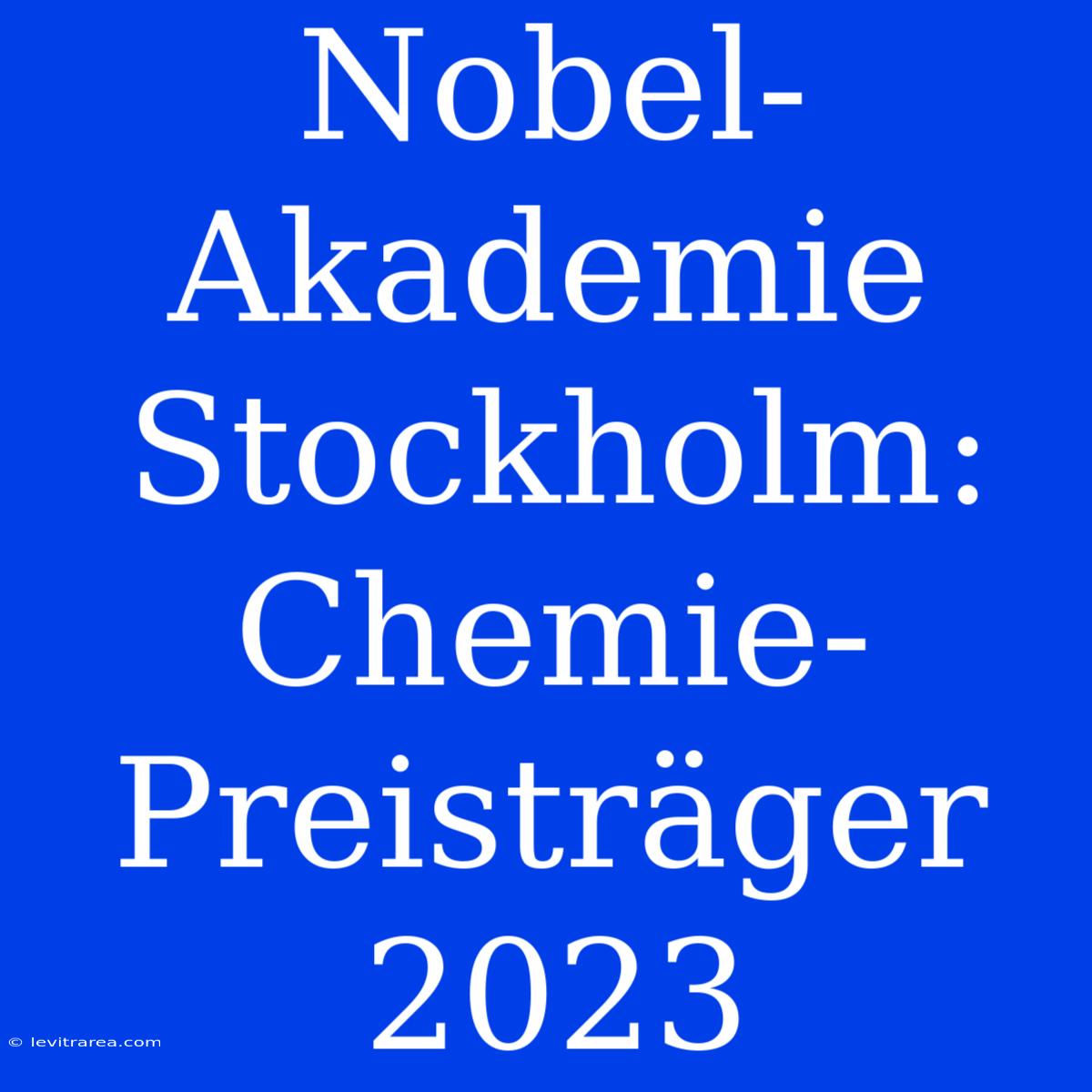 Nobel-Akademie Stockholm: Chemie-Preisträger 2023