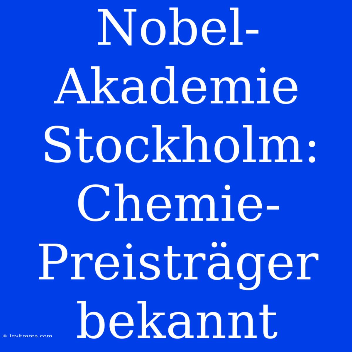 Nobel-Akademie Stockholm: Chemie-Preisträger Bekannt