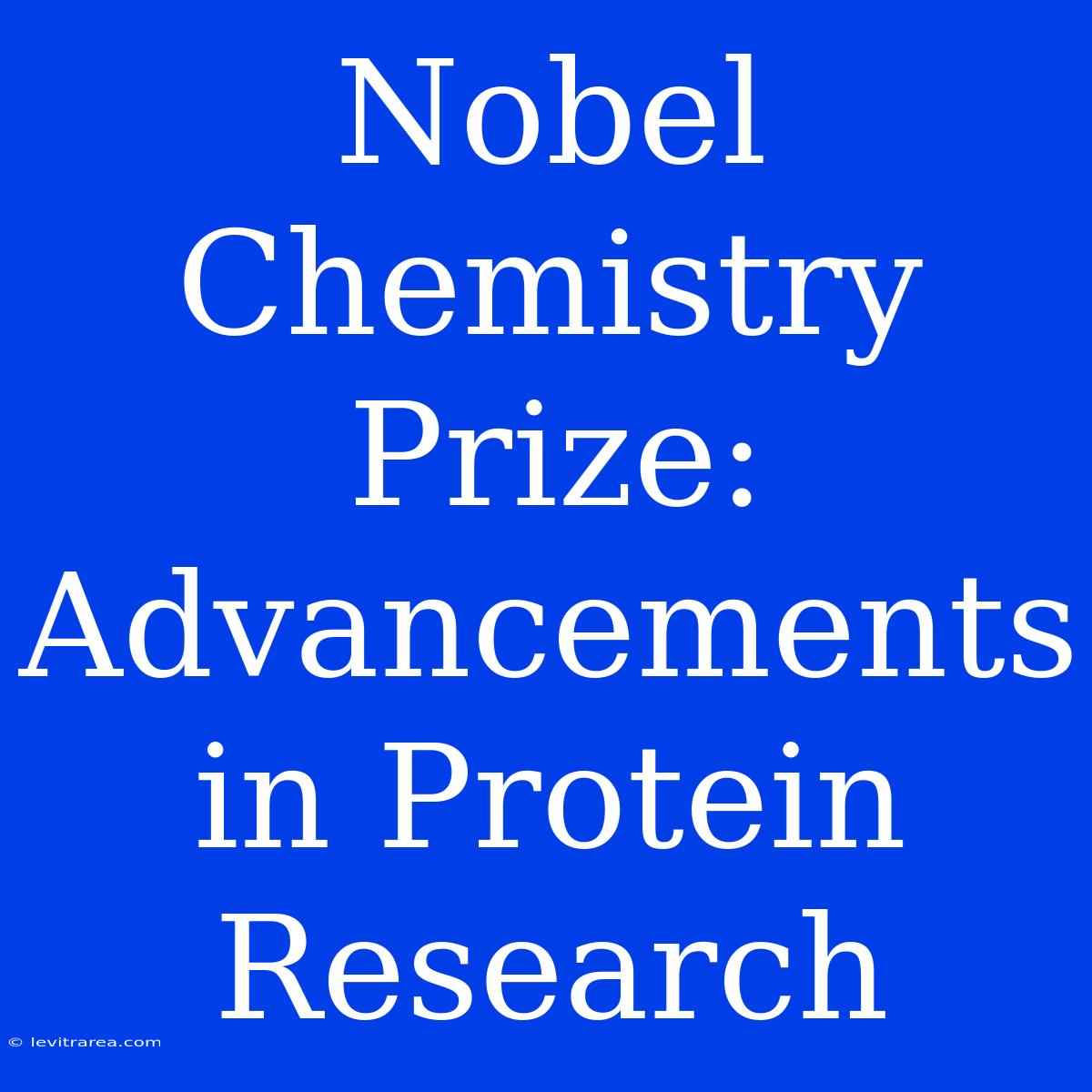 Nobel Chemistry Prize: Advancements In Protein Research