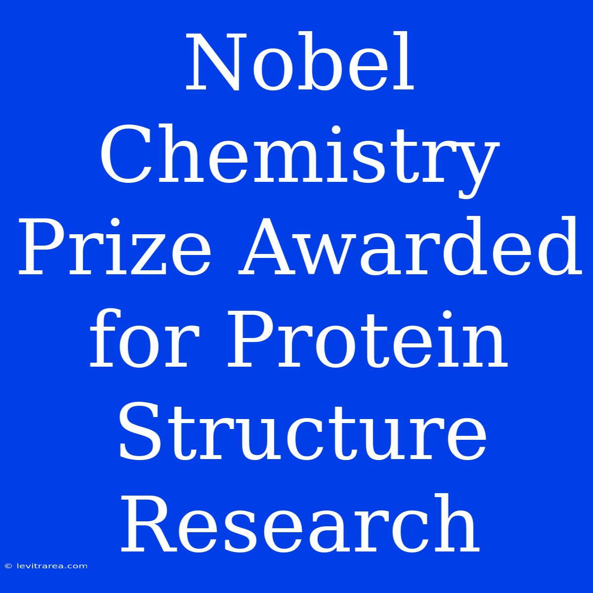 Nobel Chemistry Prize Awarded For Protein Structure Research