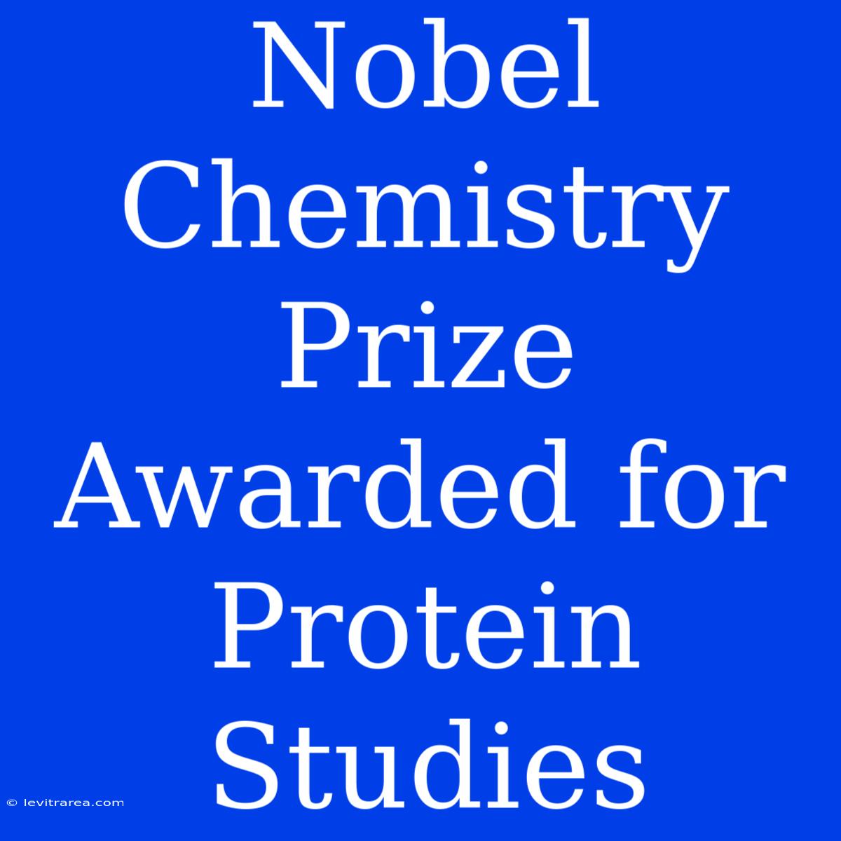 Nobel Chemistry Prize Awarded For Protein Studies