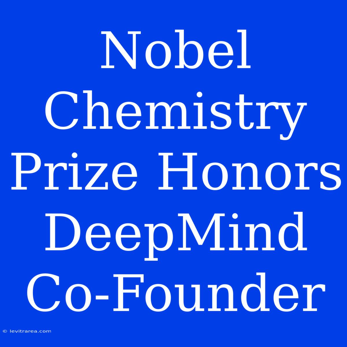 Nobel Chemistry Prize Honors DeepMind Co-Founder