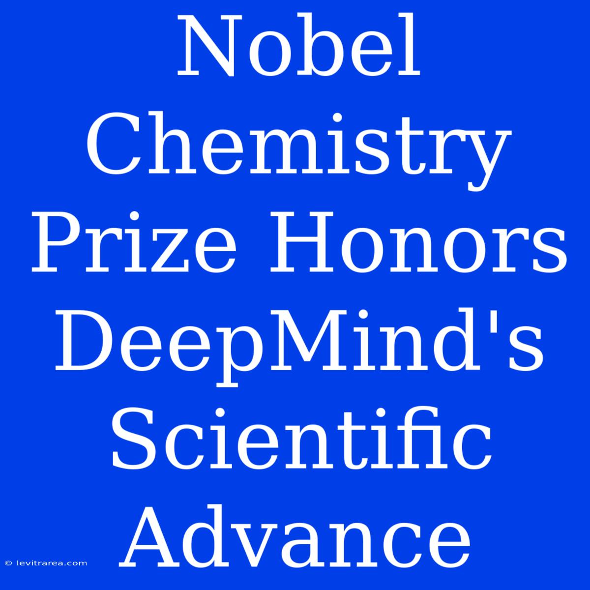 Nobel Chemistry Prize Honors DeepMind's Scientific Advance