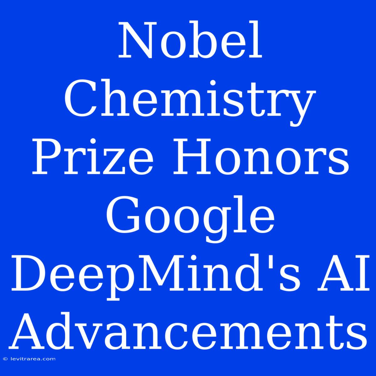 Nobel Chemistry Prize Honors Google DeepMind's AI Advancements