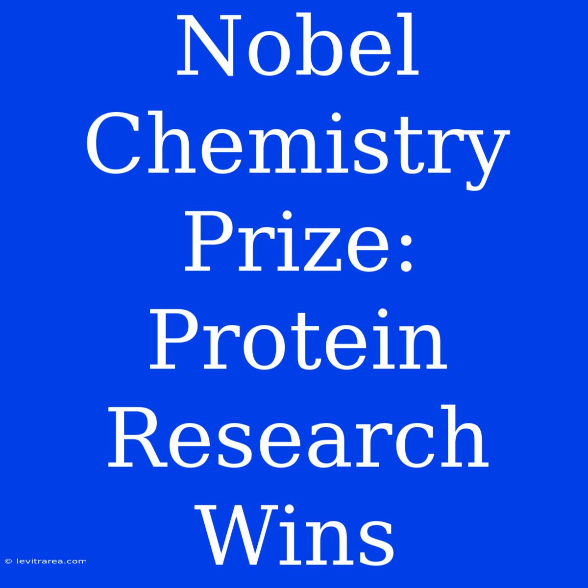 Nobel Chemistry Prize: Protein Research Wins