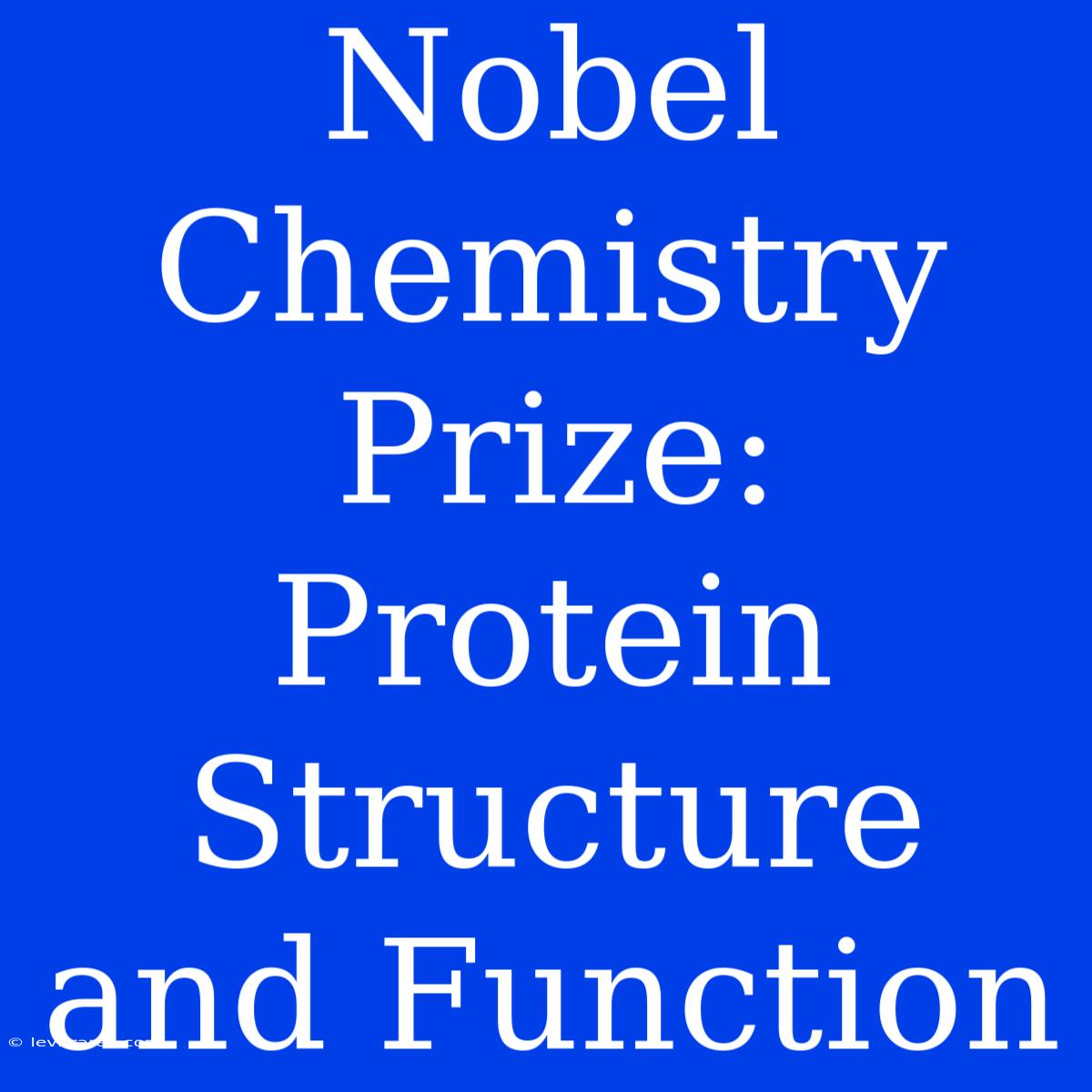 Nobel Chemistry Prize: Protein Structure And Function 