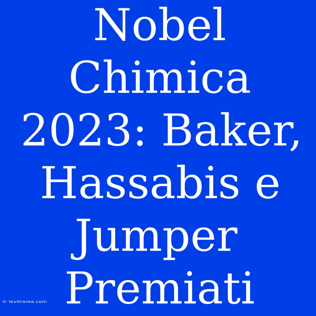 Nobel Chimica 2023: Baker, Hassabis E Jumper Premiati