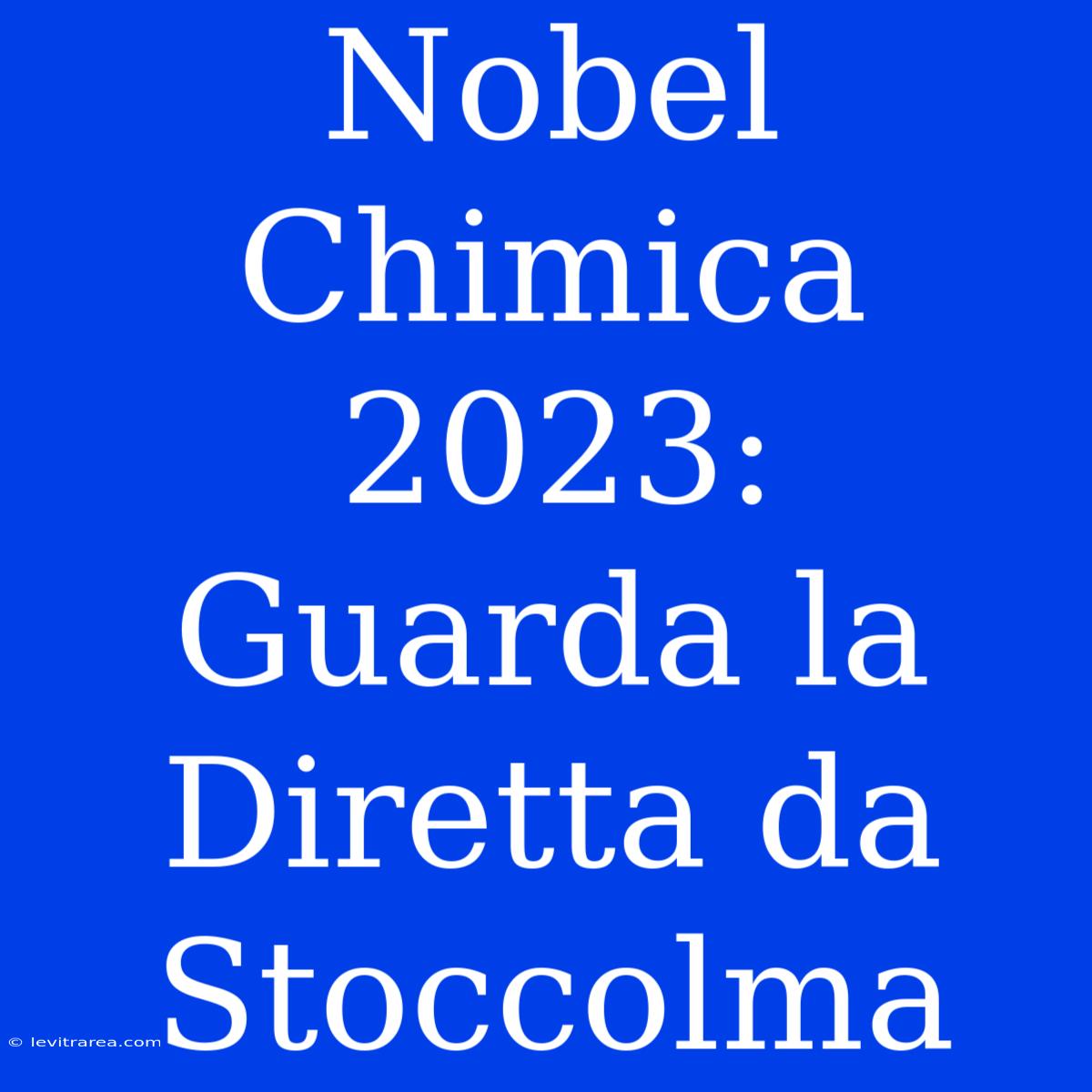 Nobel Chimica 2023: Guarda La Diretta Da Stoccolma