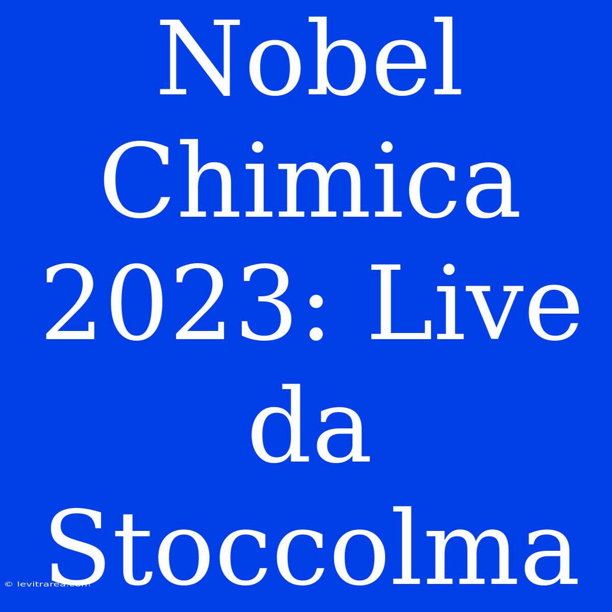 Nobel Chimica 2023: Live Da Stoccolma