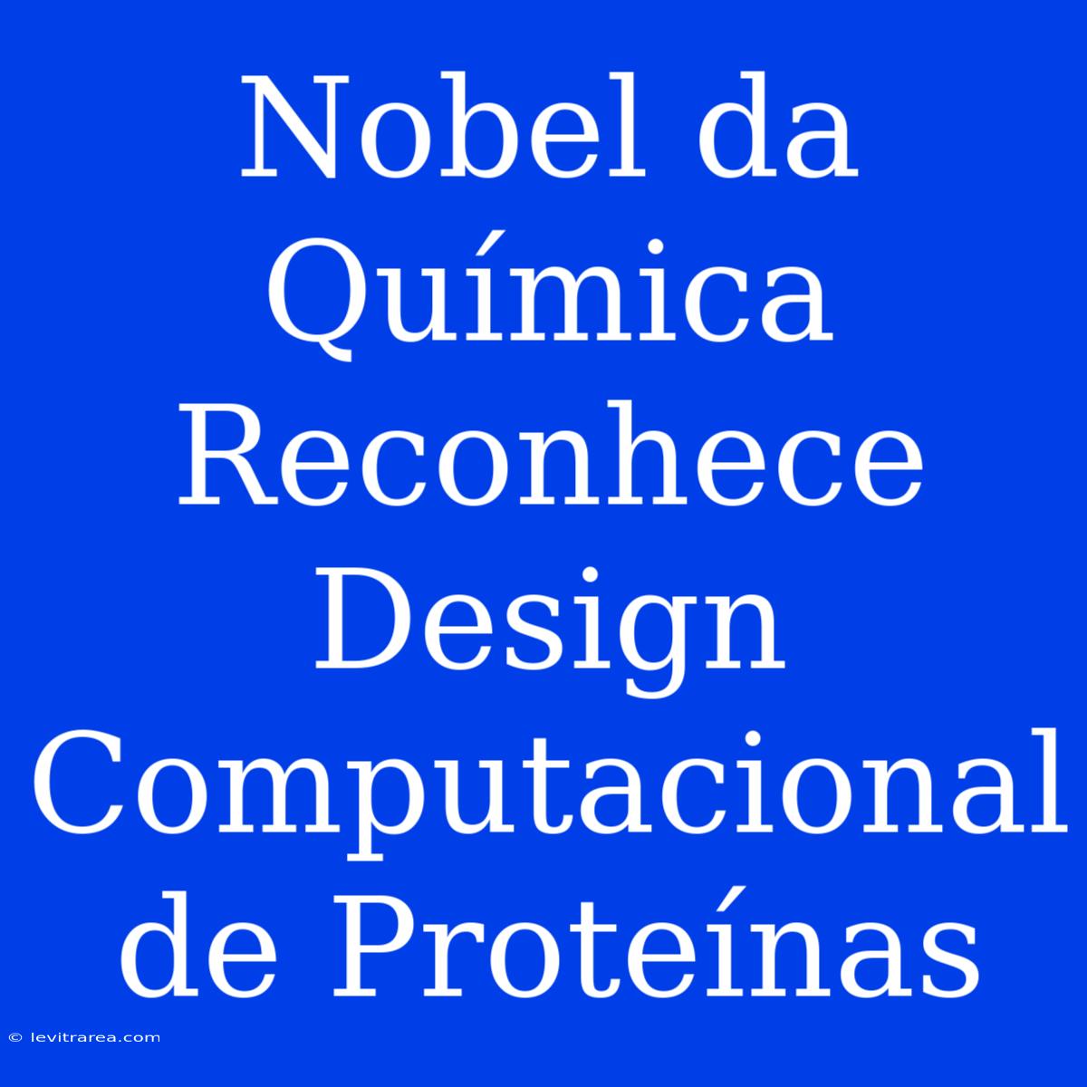 Nobel Da Química Reconhece Design Computacional De Proteínas