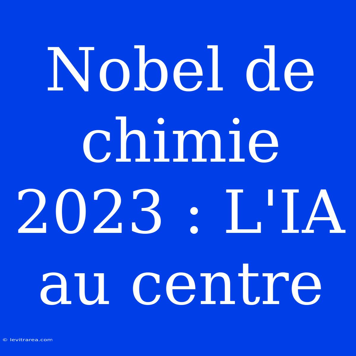 Nobel De Chimie 2023 : L'IA Au Centre