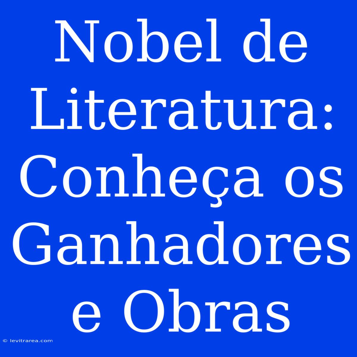 Nobel De Literatura: Conheça Os Ganhadores E Obras 