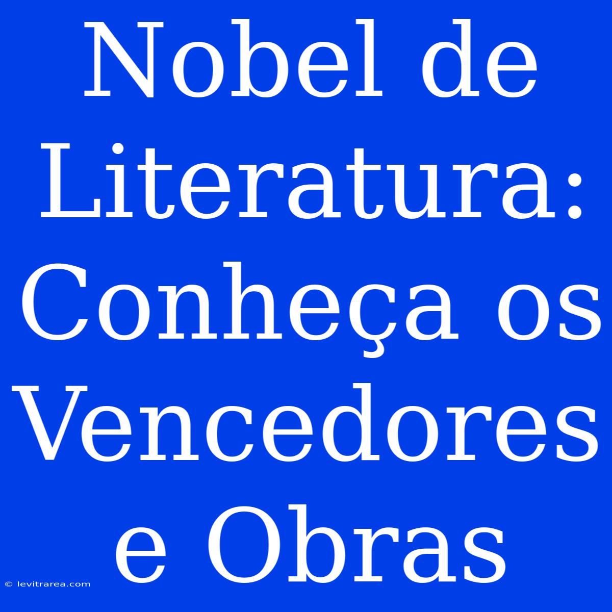 Nobel De Literatura: Conheça Os Vencedores E Obras