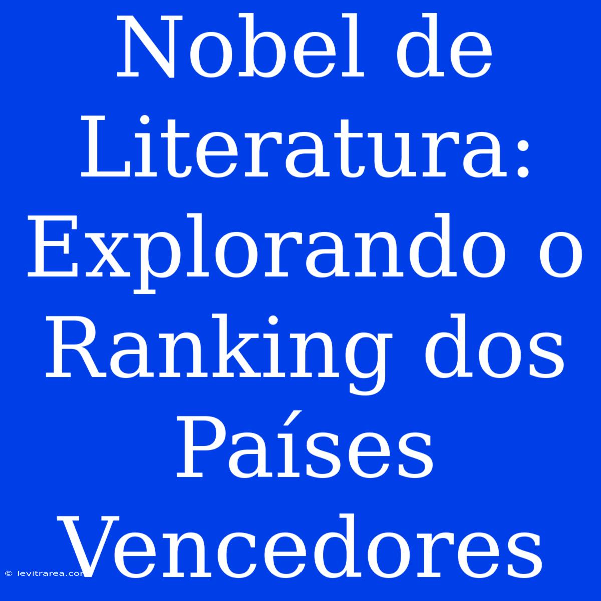 Nobel De Literatura: Explorando O Ranking Dos Países Vencedores 