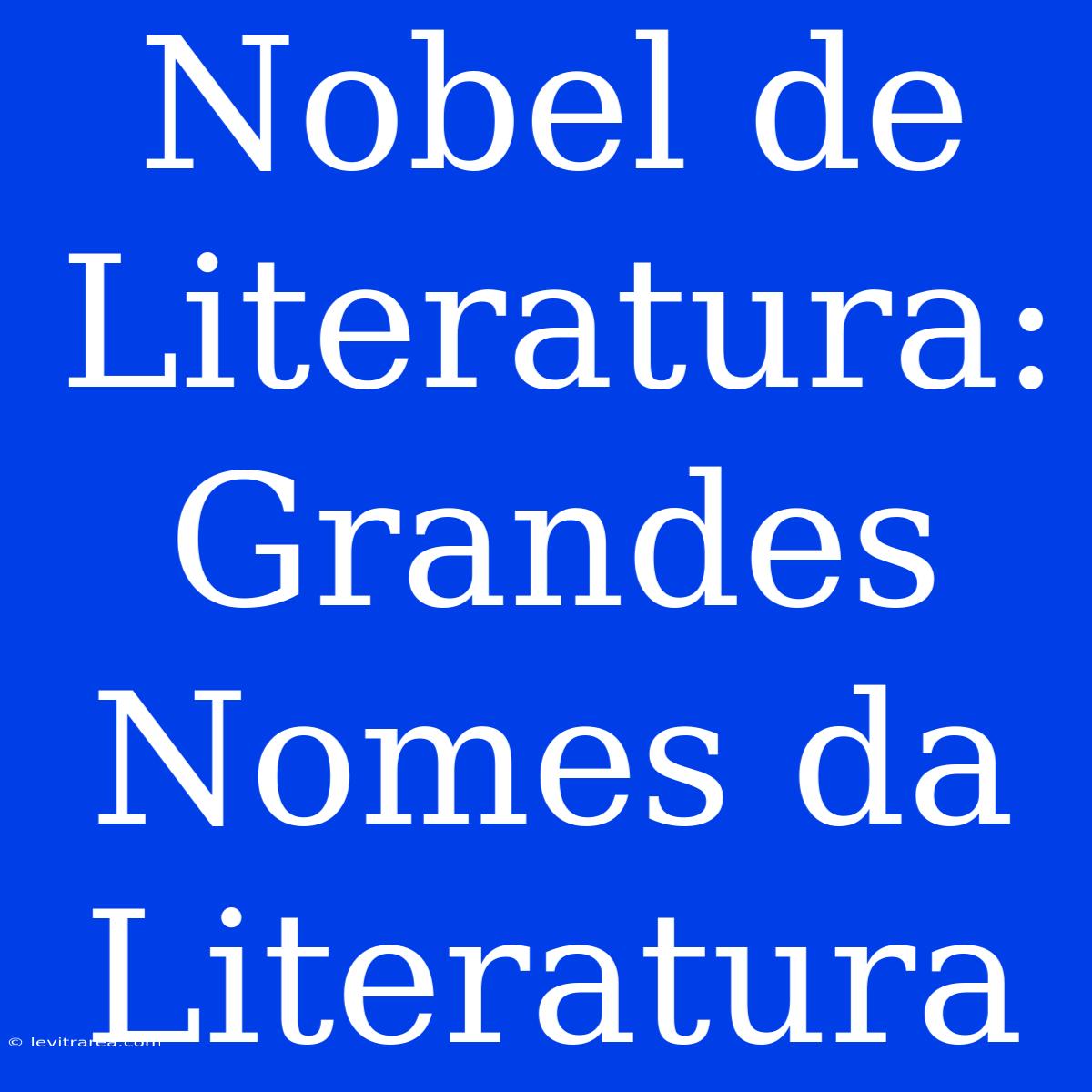 Nobel De Literatura: Grandes Nomes Da Literatura