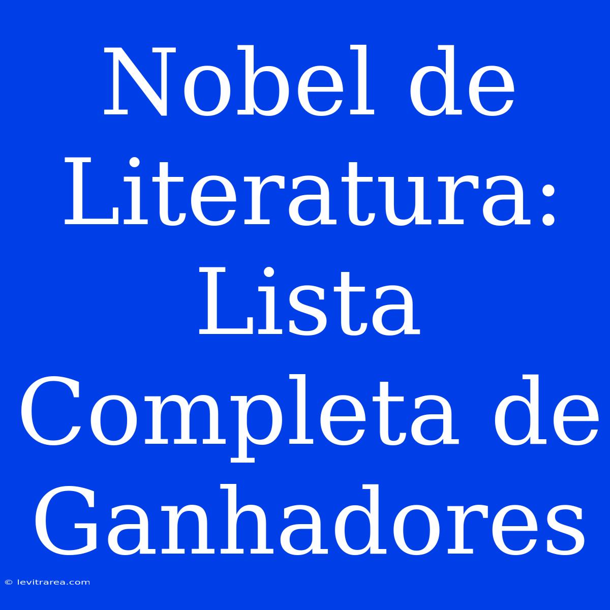 Nobel De Literatura: Lista Completa De Ganhadores