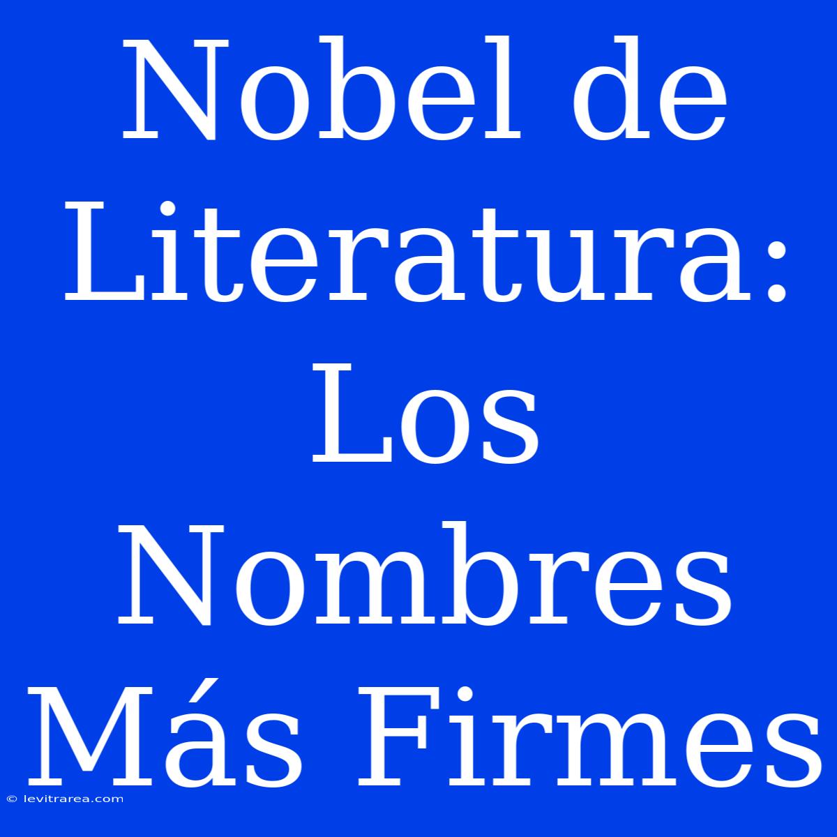 Nobel De Literatura: Los Nombres Más Firmes