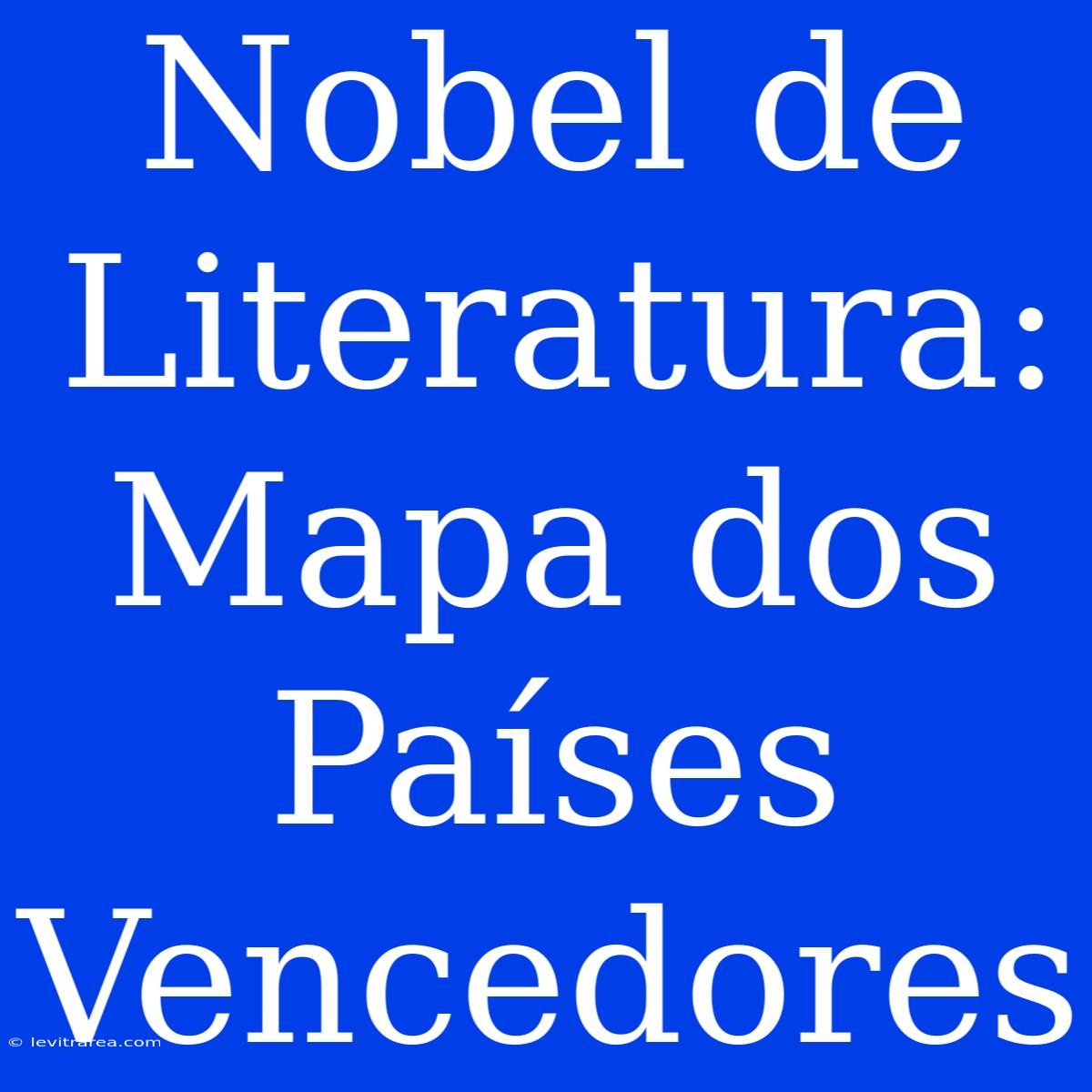 Nobel De Literatura: Mapa Dos Países Vencedores