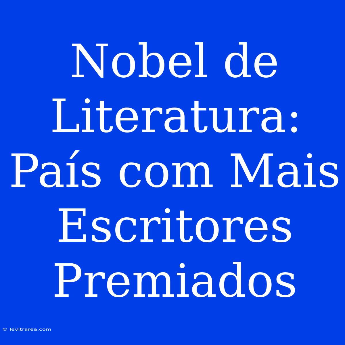 Nobel De Literatura: País Com Mais Escritores Premiados