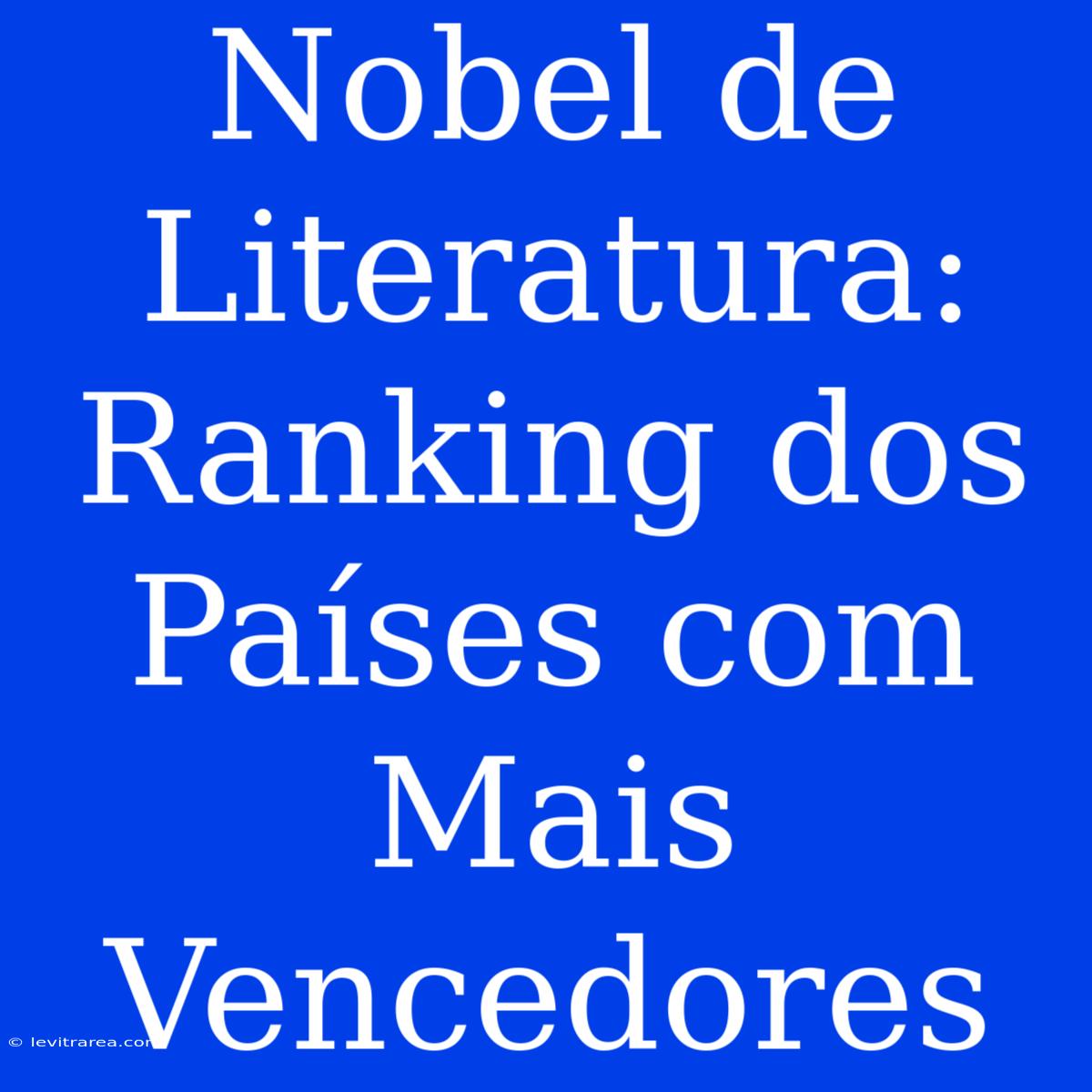 Nobel De Literatura: Ranking Dos Países Com Mais Vencedores