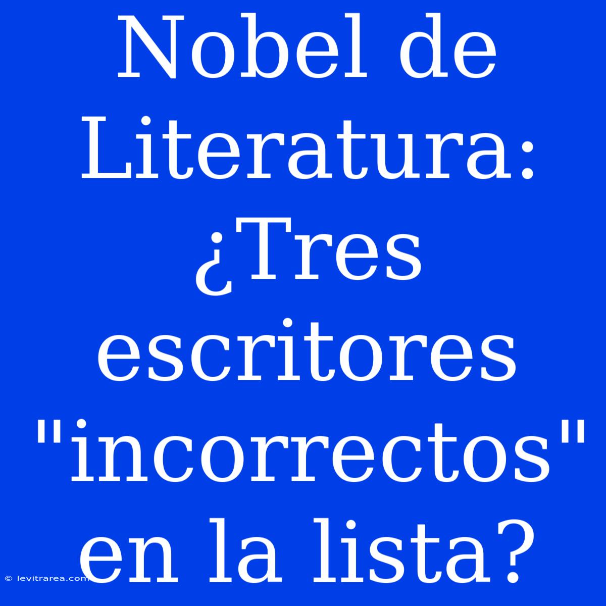 Nobel De Literatura: ¿Tres Escritores 