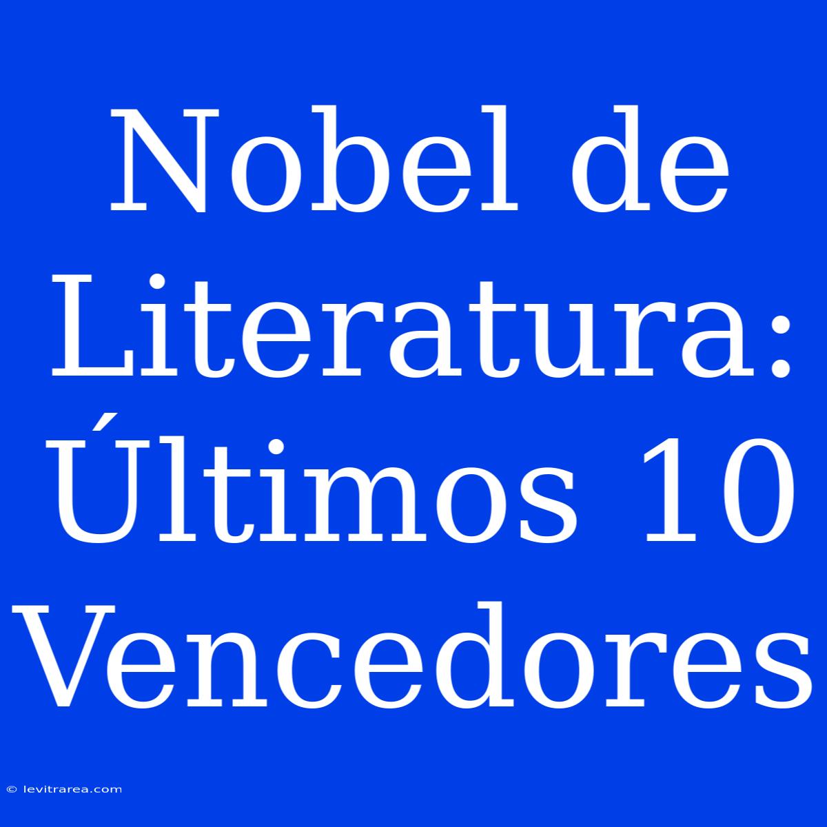 Nobel De Literatura: Últimos 10 Vencedores