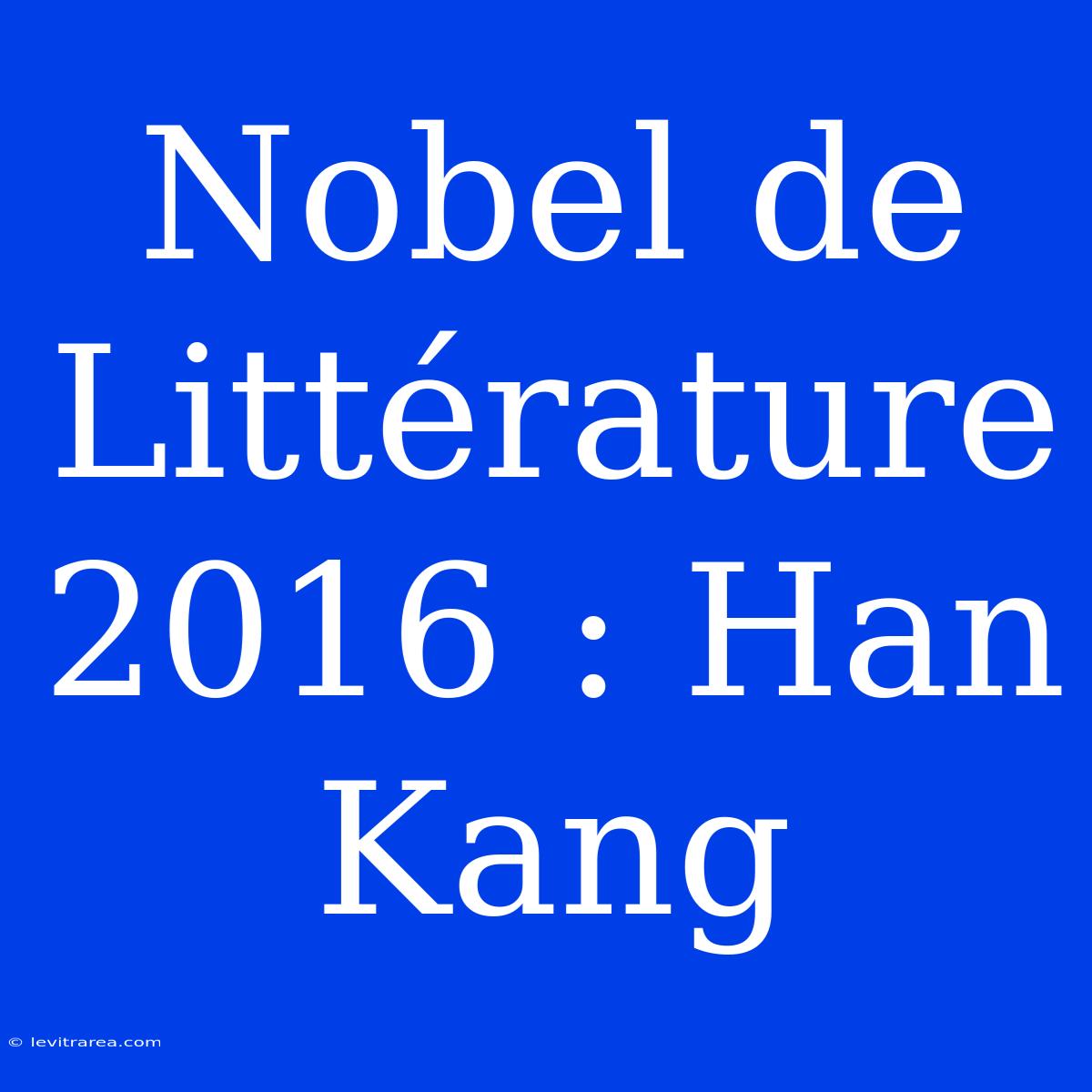 Nobel De Littérature 2016 : Han Kang