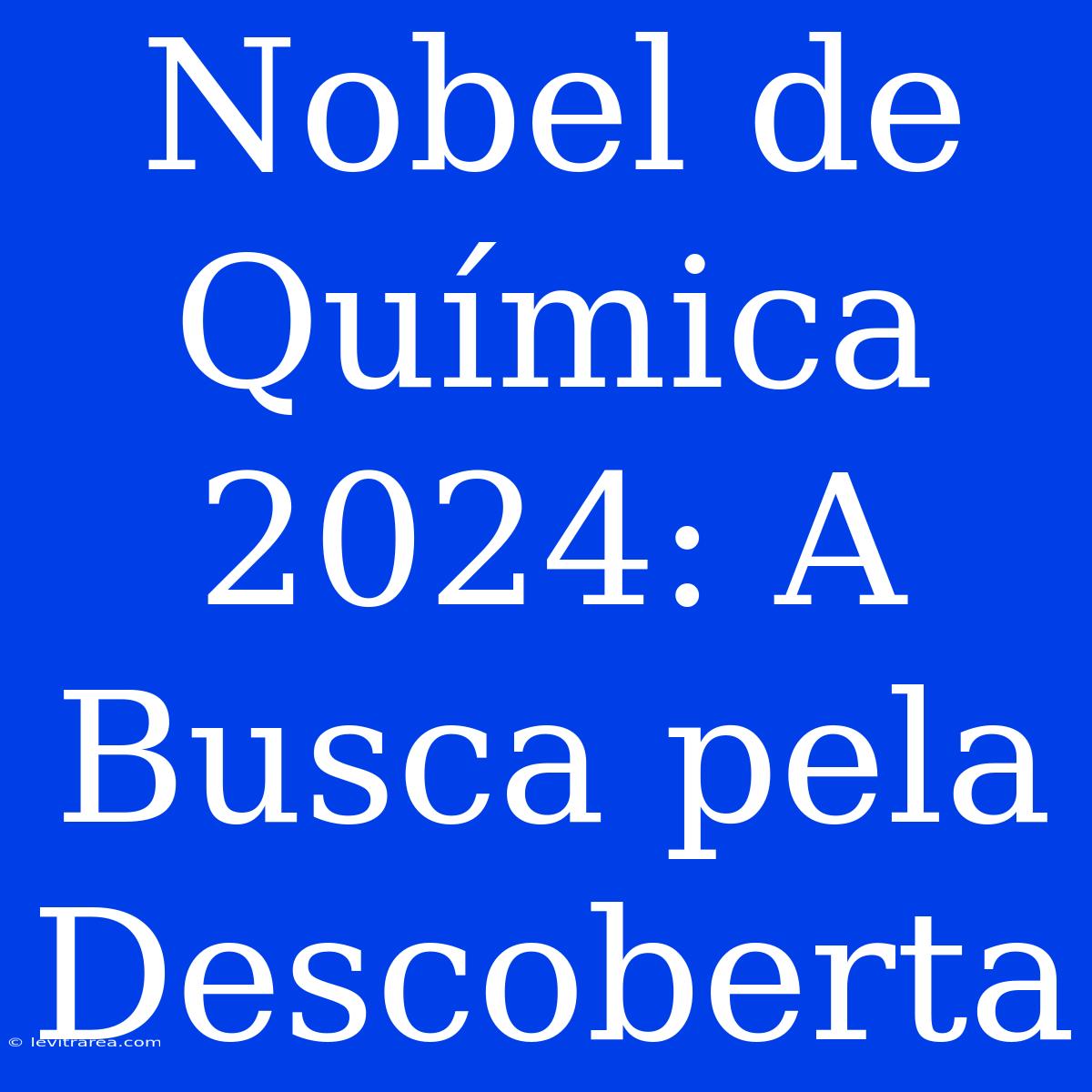 Nobel De Química 2024: A Busca Pela Descoberta