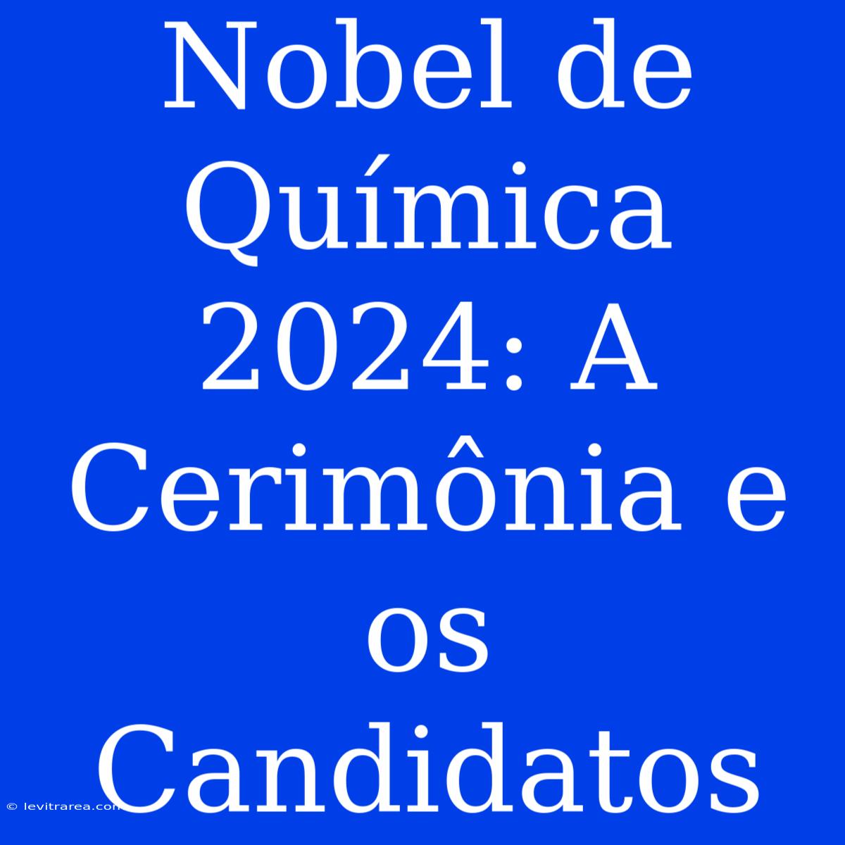 Nobel De Química 2024: A Cerimônia E Os Candidatos