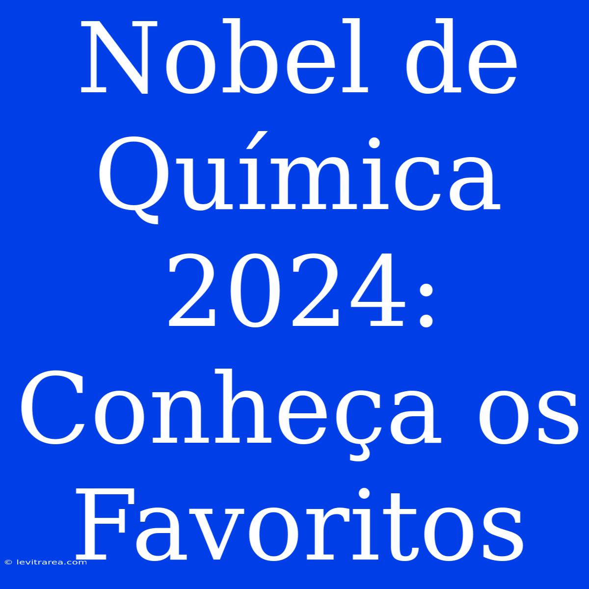 Nobel De Química 2024: Conheça Os Favoritos