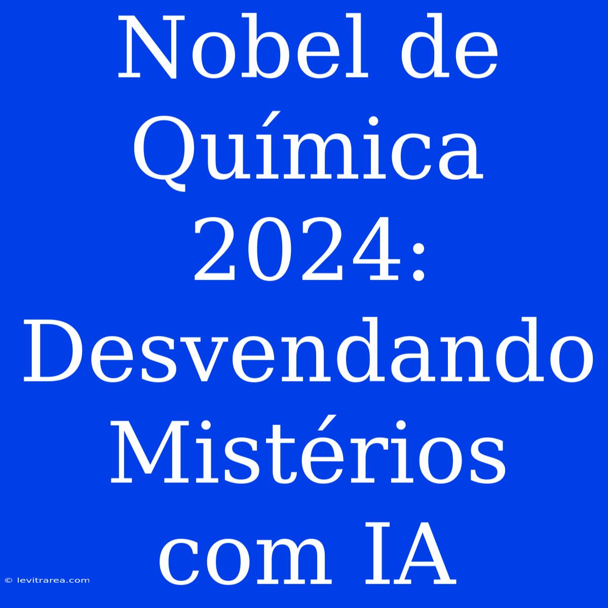 Nobel De Química 2024: Desvendando Mistérios Com IA