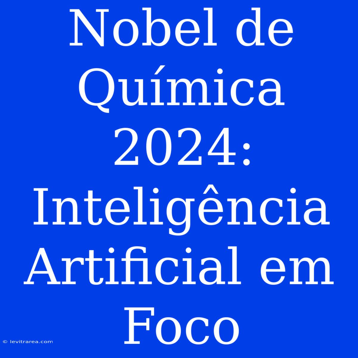 Nobel De Química 2024: Inteligência Artificial Em Foco