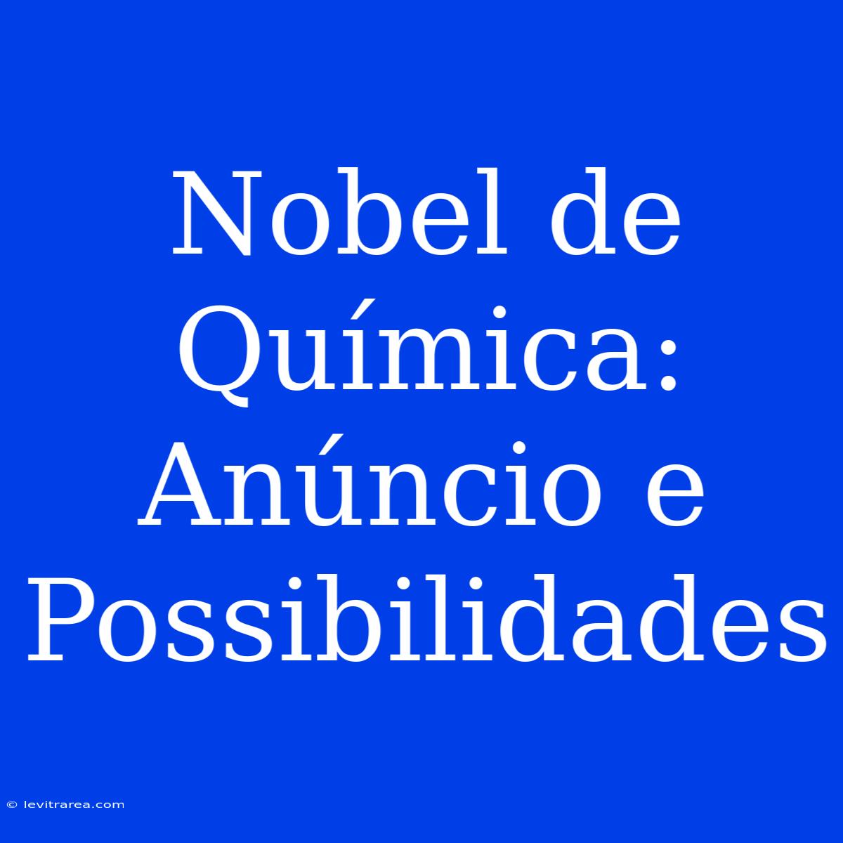 Nobel De Química: Anúncio E Possibilidades