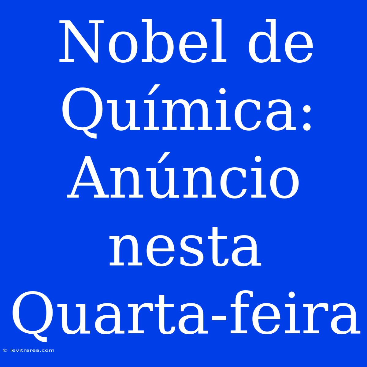 Nobel De Química: Anúncio Nesta Quarta-feira