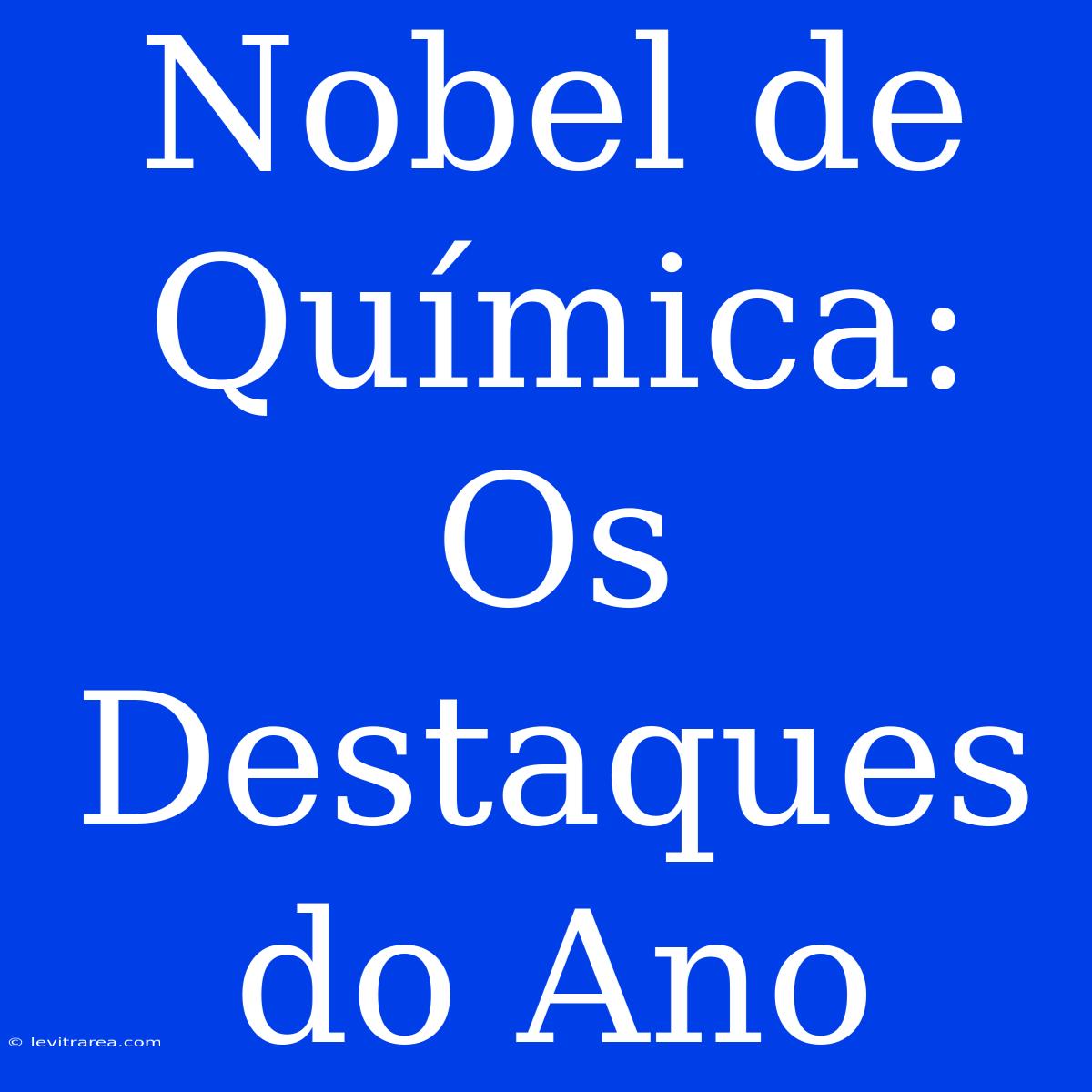 Nobel De Química: Os Destaques Do Ano