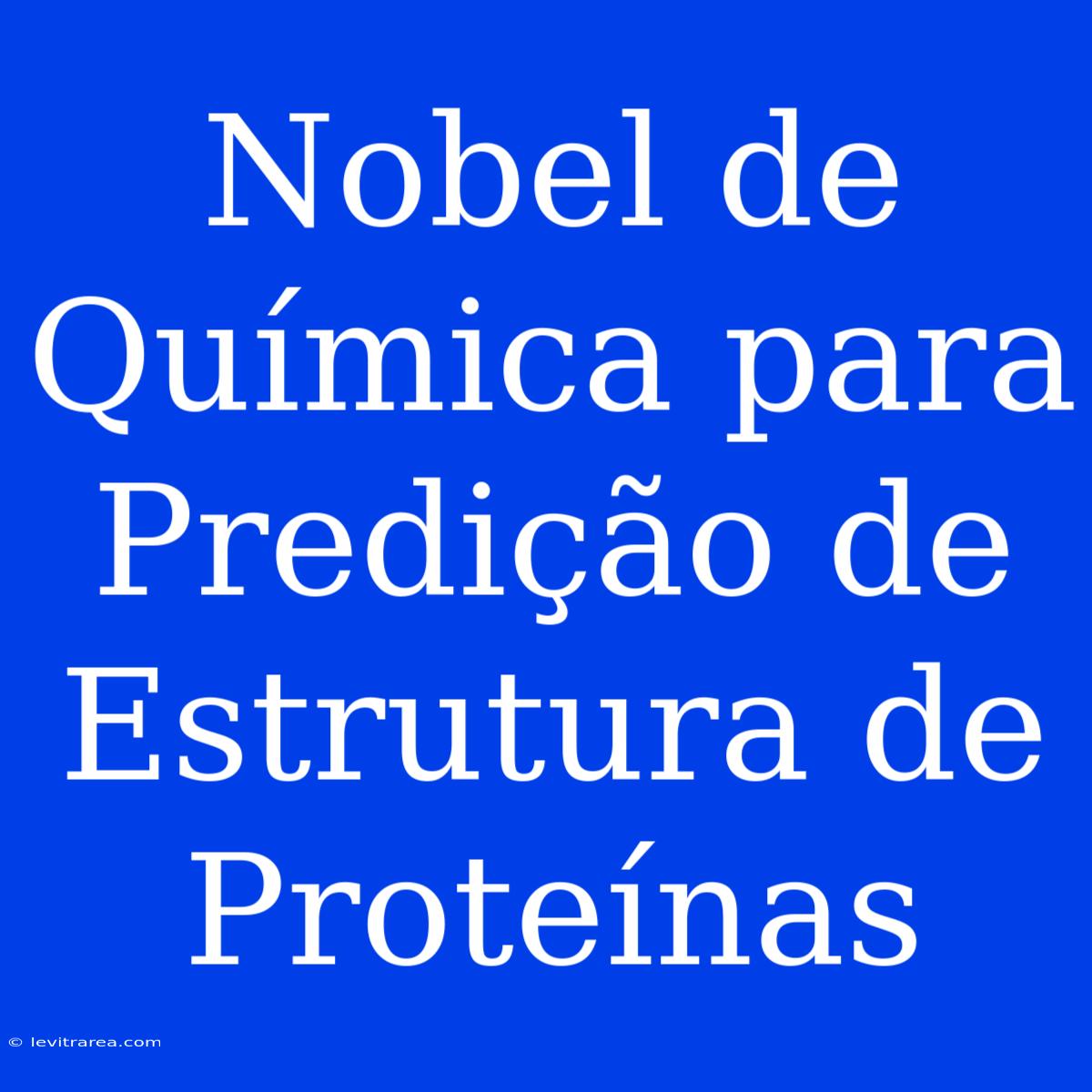 Nobel De Química Para Predição De Estrutura De Proteínas